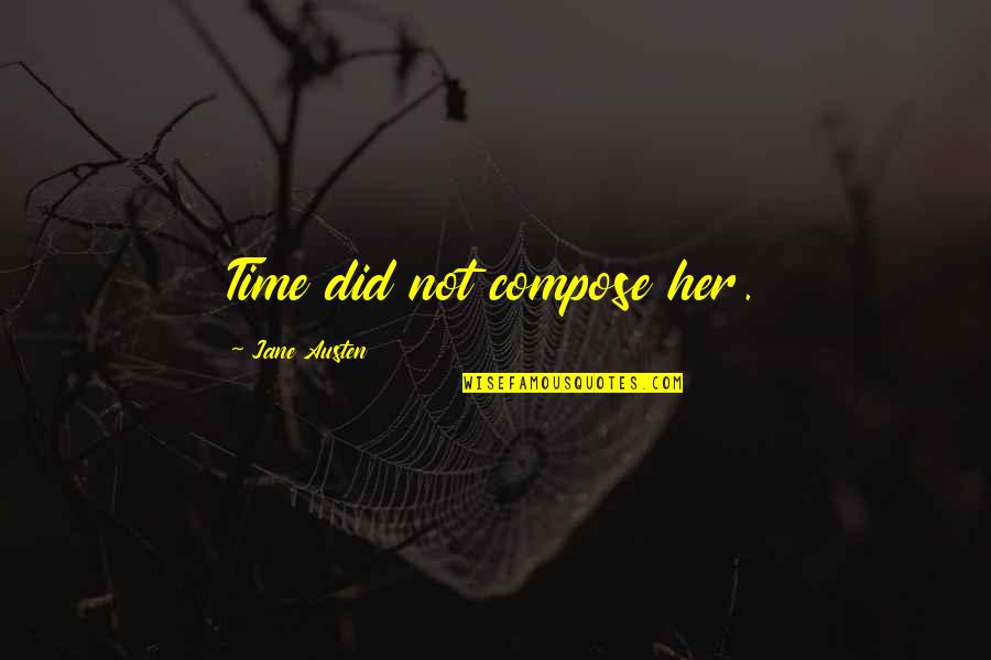 Kiritsugu Quotes By Jane Austen: Time did not compose her. Kiritsugu Quotes By Jane Austen: Time did not compose her.