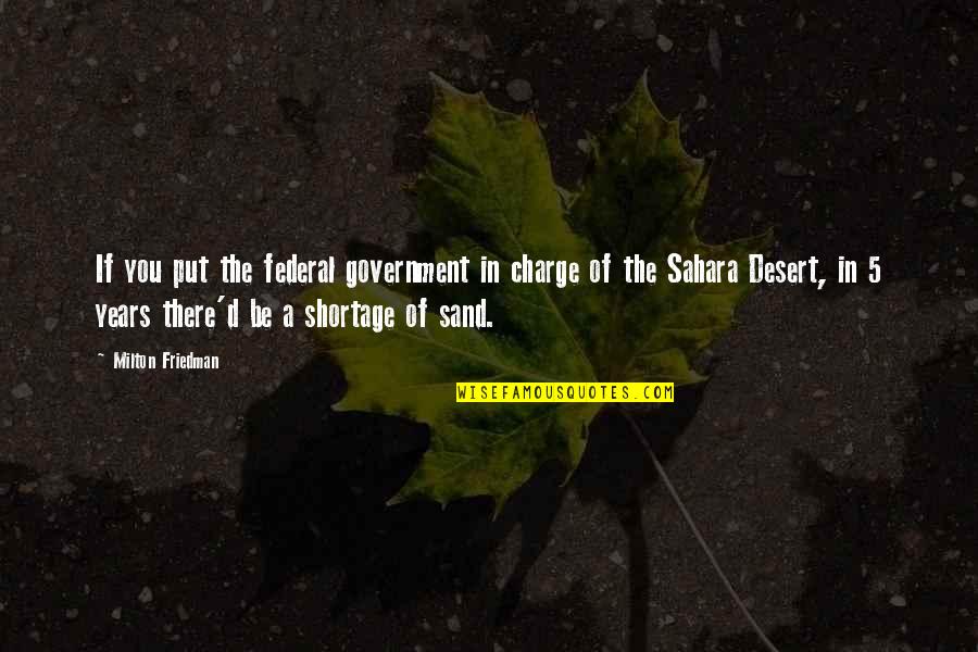 Kiritsugu Quotes By Milton Friedman: If you put the federal government in charge Kiritsugu Quotes By Milton Friedman: If you put the federal government in charge