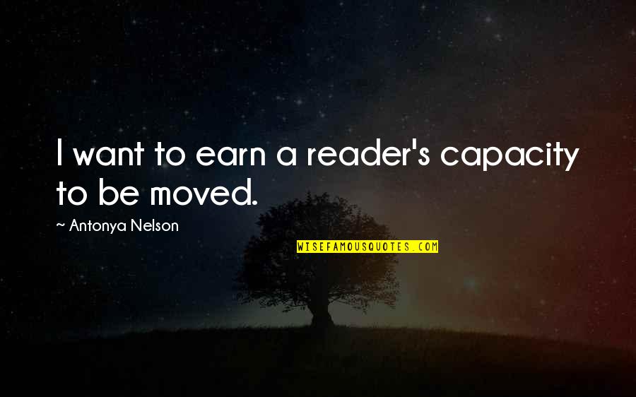 Kiritsy Olivia Quotes By Antonya Nelson: I want to earn a reader's capacity to Kiritsy Olivia Quotes By Antonya Nelson: I want to earn a reader's capacity to