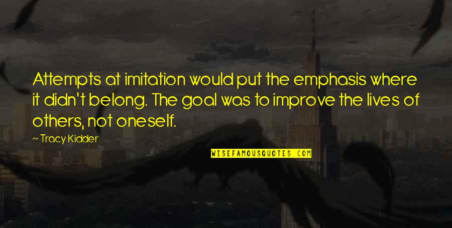 Kiriyama Rei Quotes By Tracy Kidder: Attempts at imitation would put the emphasis where Kiriyama Rei Quotes By Tracy Kidder: Attempts at imitation would put the emphasis where