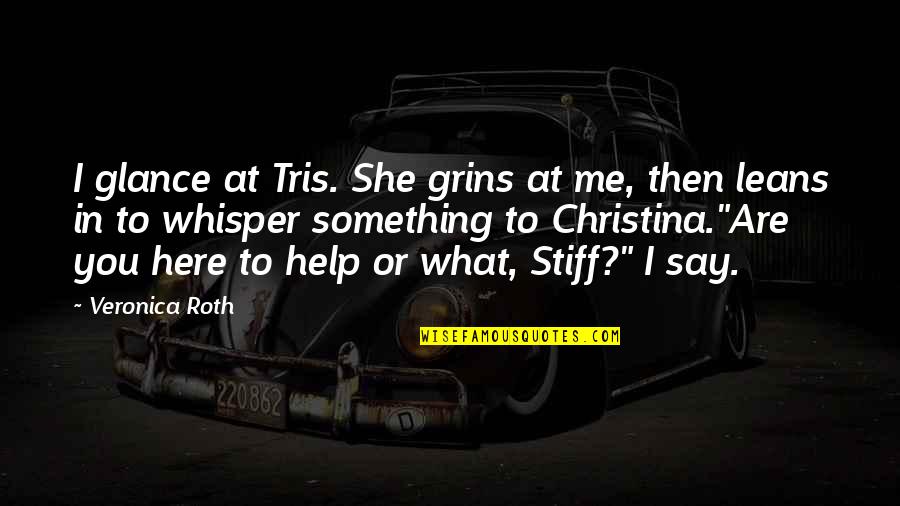 Kiriyama Taichi Quotes By Veronica Roth: I glance at Tris. She grins at me, Kiriyama Taichi Quotes By Veronica Roth: I glance at Tris. She grins at me,