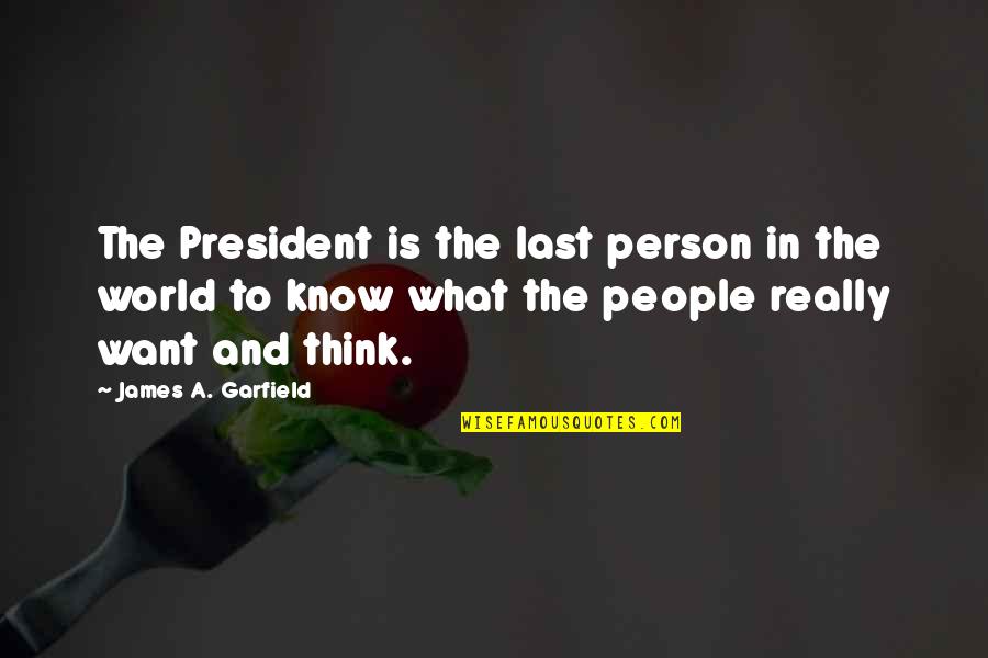Kirjaamo Quotes By James A. Garfield: The President is the last person in the Kirjaamo Quotes By James A. Garfield: The President is the last person in the