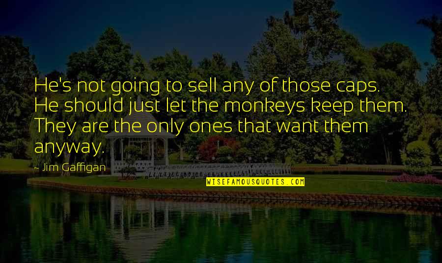 Kirjaamo Quotes By Jim Gaffigan: He's not going to sell any of those Kirjaamo Quotes By Jim Gaffigan: He's not going to sell any of those