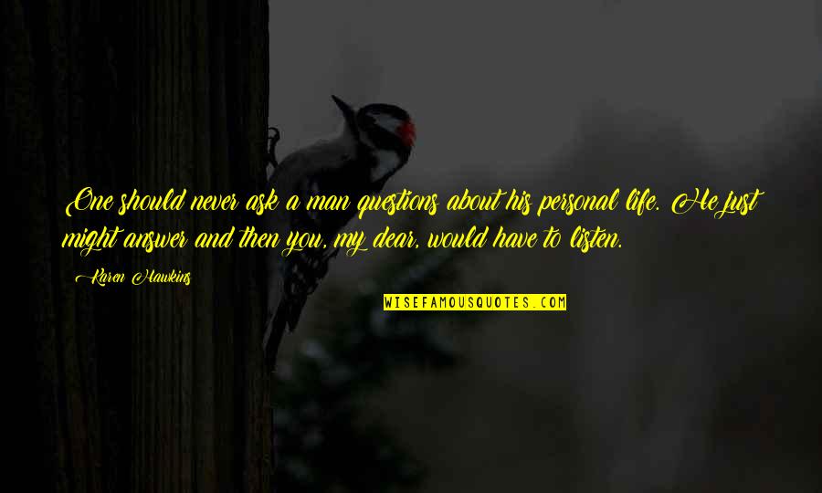 Kirjaamo Quotes By Karen Hawkins: One should never ask a man questions about Kirjaamo Quotes By Karen Hawkins: One should never ask a man questions about