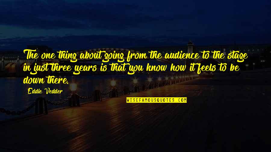 Kirjanova Quotes By Eddie Vedder: The one thing about going from the audience Kirjanova Quotes By Eddie Vedder: The one thing about going from the audience