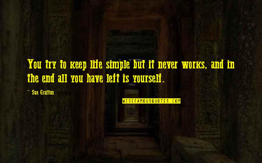 Kirjanova Quotes By Sue Grafton: You try to keep life simple but it Kirjanova Quotes By Sue Grafton: You try to keep life simple but it