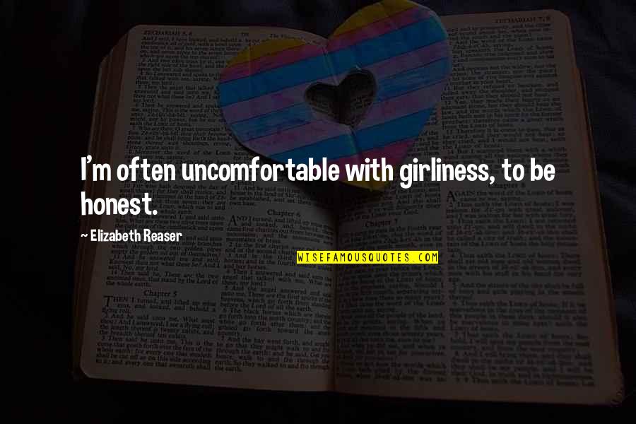 Kirjastajaportaal Quotes By Elizabeth Reaser: I'm often uncomfortable with girliness, to be honest.