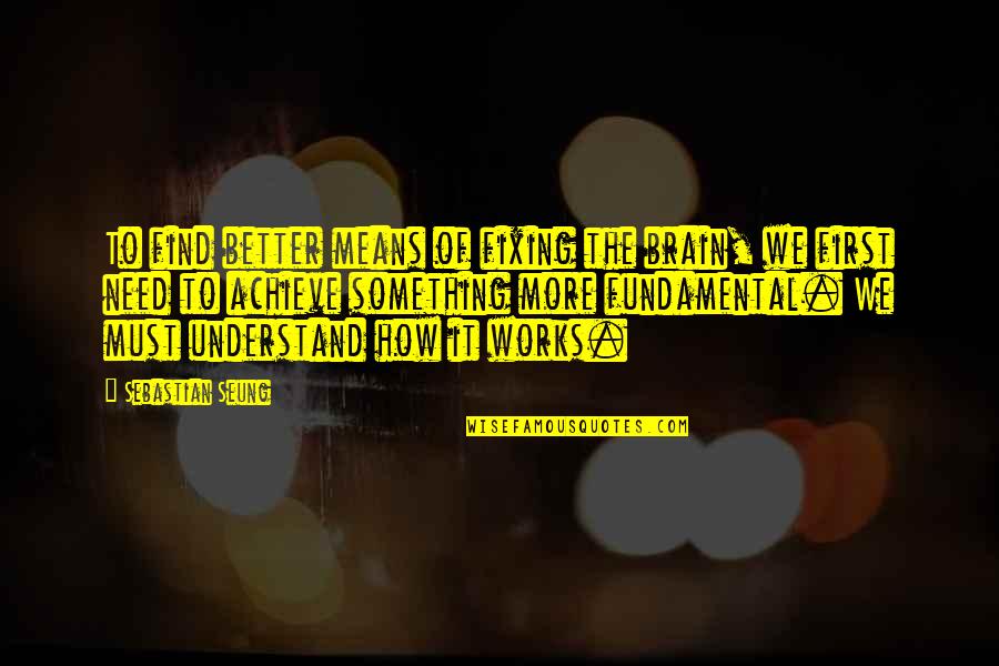 Kirjasto Turku Quotes By Sebastian Seung: To find better means of fixing the brain,