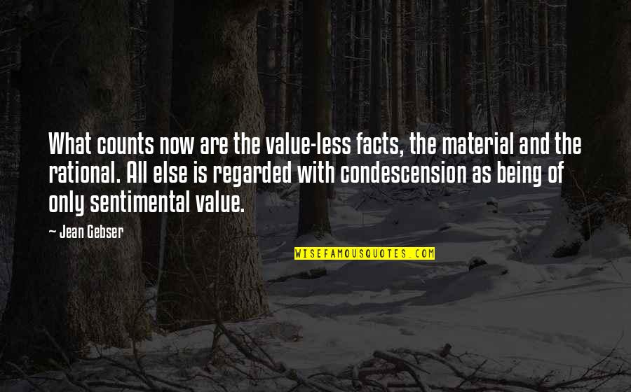 Kirjutas Quotes By Jean Gebser: What counts now are the value-less facts, the