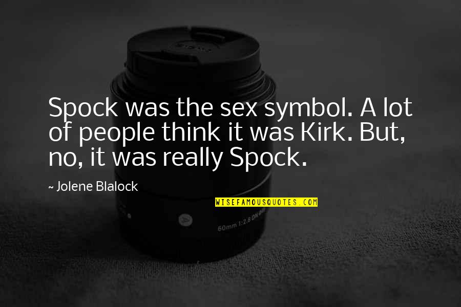 Kirk Spock Quotes By Jolene Blalock: Spock was the sex symbol. A lot of