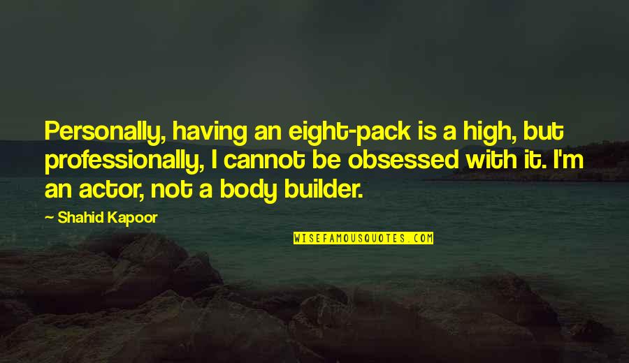 Kirk To Enterprise Quotes By Shahid Kapoor: Personally, having an eight-pack is a high, but Kirk To Enterprise Quotes By Shahid Kapoor: Personally, having an eight-pack is a high, but