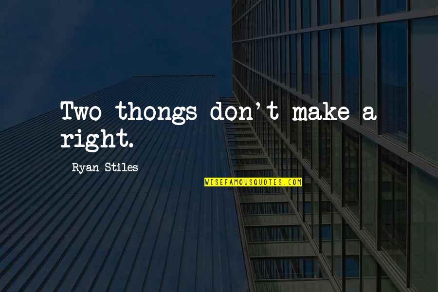 Kirk Varnedoe Quotes By Ryan Stiles: Two thongs don't make a right. Kirk Varnedoe Quotes By Ryan Stiles: Two thongs don't make a right.
