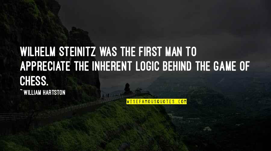 Kirk Weisler Quotes By William Hartston: Wilhelm Steinitz was the first man to appreciate Kirk Weisler Quotes By William Hartston: Wilhelm Steinitz was the first man to appreciate