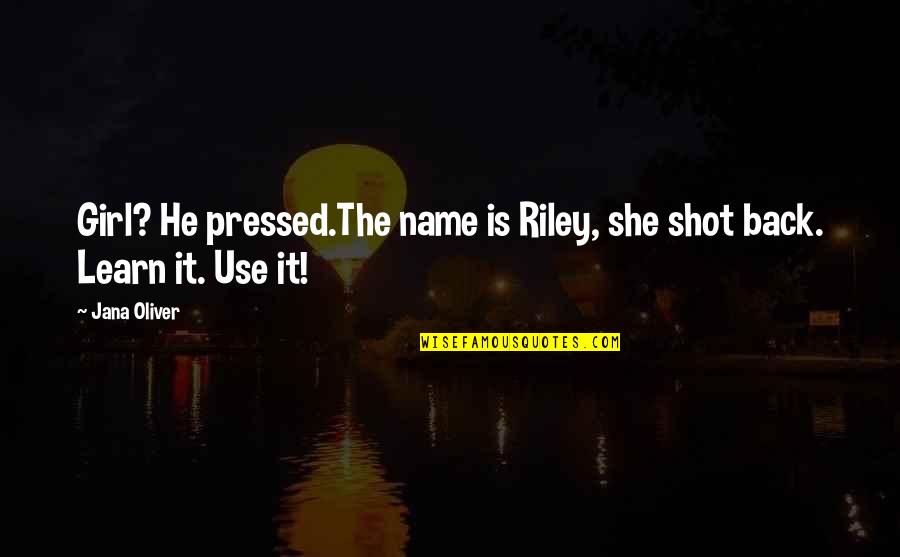 Kirkcaldy Quotes By Jana Oliver: Girl? He pressed.The name is Riley, she shot