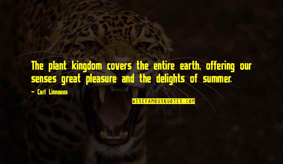 Kirkconnell Quotes By Carl Linnaeus: The plant kingdom covers the entire earth, offering Kirkconnell Quotes By Carl Linnaeus: The plant kingdom covers the entire earth, offering