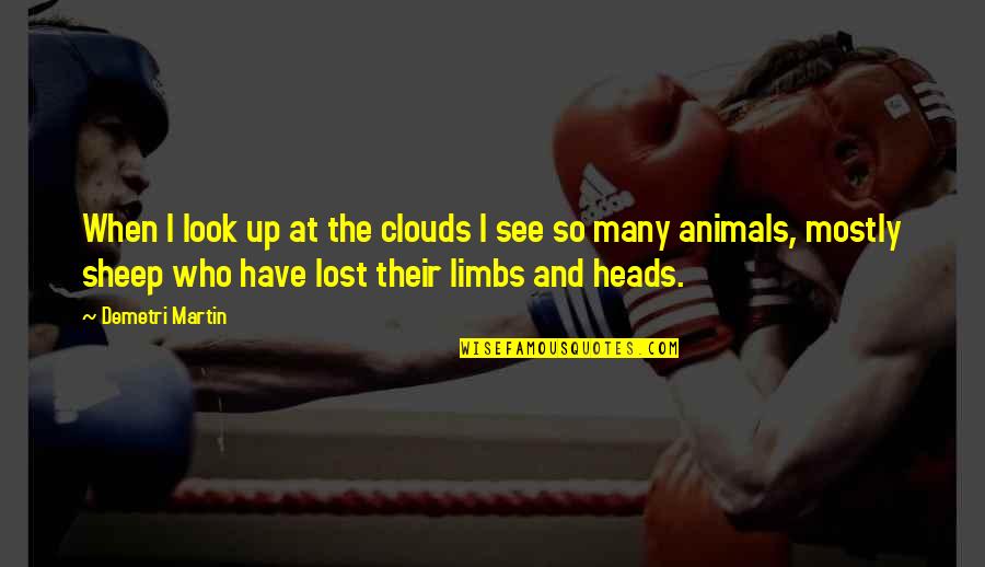 Kirkconnell Quotes By Demetri Martin: When I look up at the clouds I Kirkconnell Quotes By Demetri Martin: When I look up at the clouds I