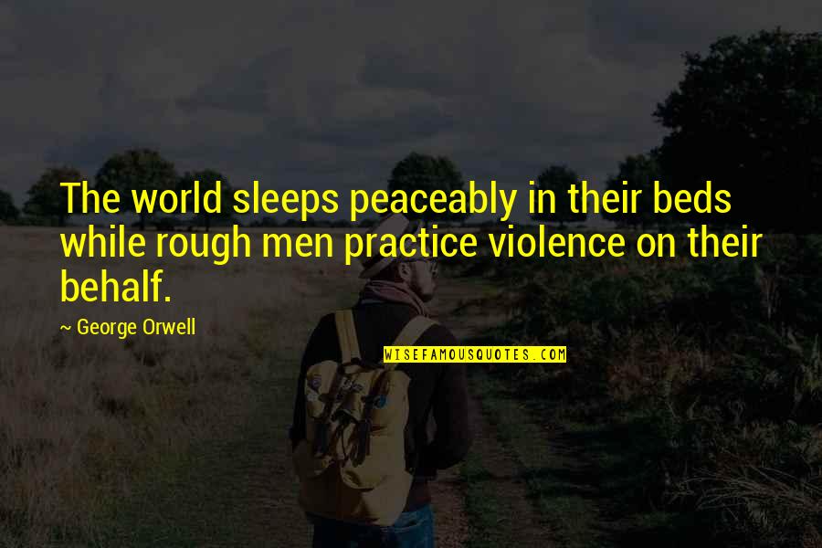Kirkconnell Quotes By George Orwell: The world sleeps peaceably in their beds while Kirkconnell Quotes By George Orwell: The world sleeps peaceably in their beds while