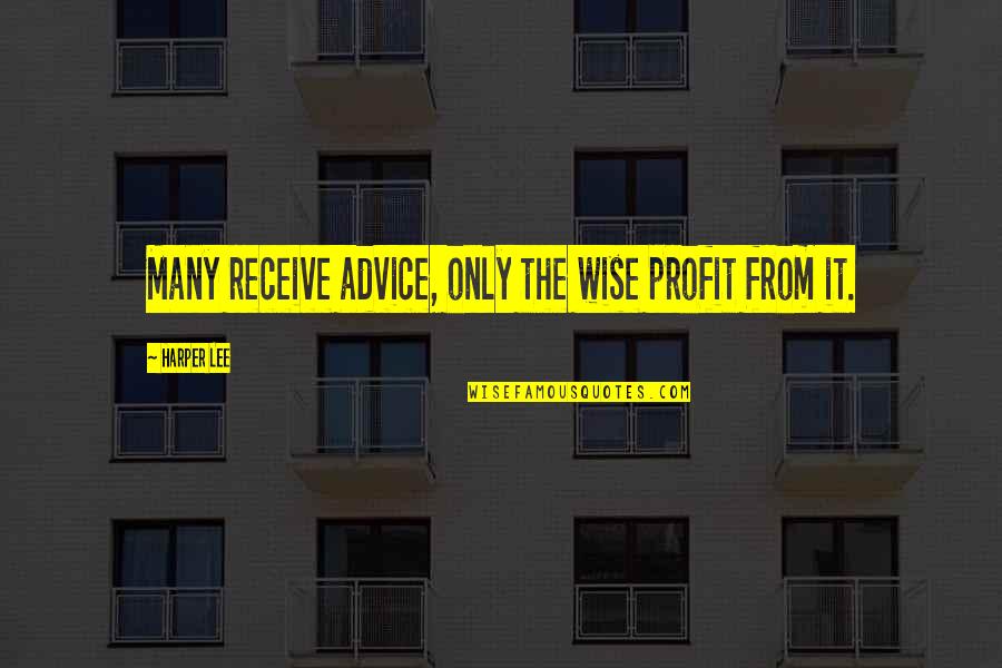 Kirkconnell Quotes By Harper Lee: Many receive advice, only the wise profit from Kirkconnell Quotes By Harper Lee: Many receive advice, only the wise profit from