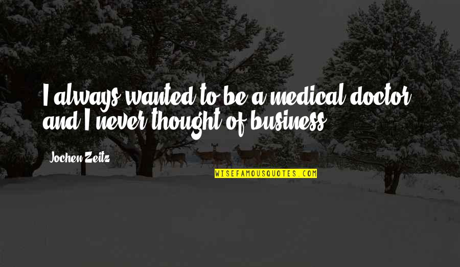 Kirkeby Cabin Quotes By Jochen Zeitz: I always wanted to be a medical doctor,