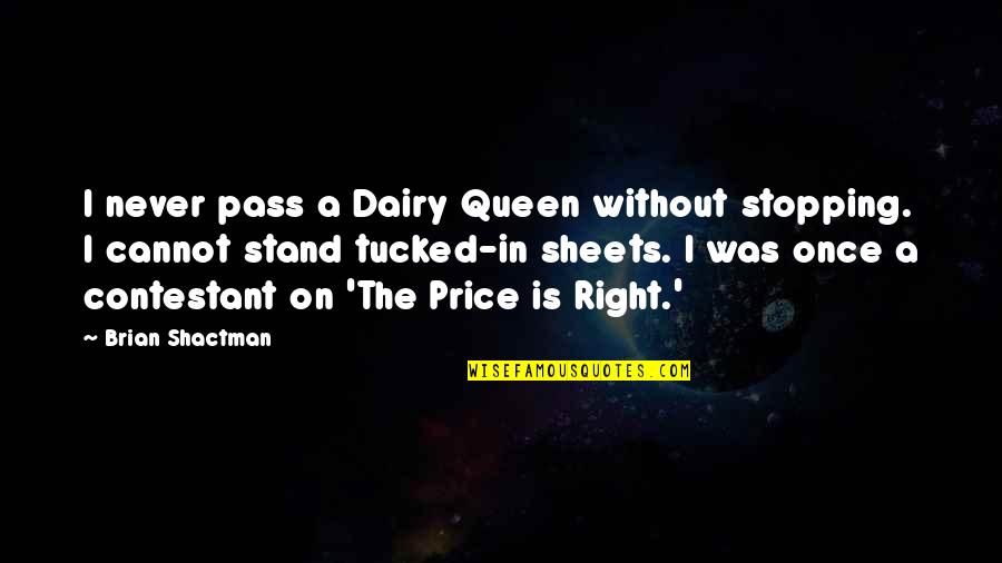 Kirkegaard Perry Quotes By Brian Shactman: I never pass a Dairy Queen without stopping.