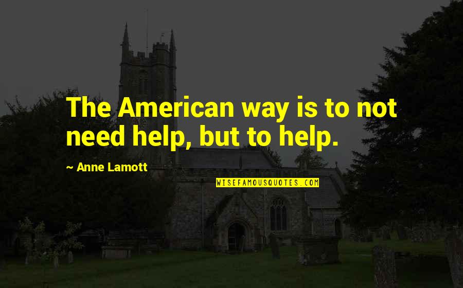 Kirkendoll Surname Quotes By Anne Lamott: The American way is to not need help,