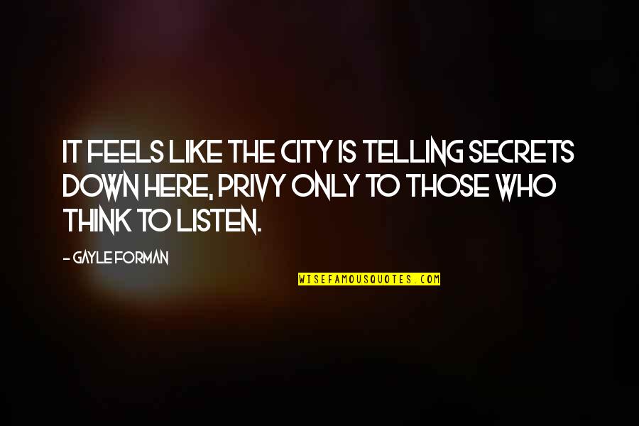 Kirkens Korsh R Quotes By Gayle Forman: It feels like the city is telling secrets Kirkens Korsh R Quotes By Gayle Forman: It feels like the city is telling secrets
