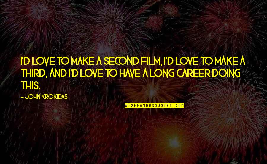Kirker Paint Quotes By John Krokidas: I'd love to make a second film, I'd Kirker Paint Quotes By John Krokidas: I'd love to make a second film, I'd