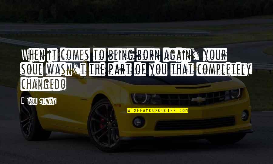 Kirker Paint Quotes By Paul Silway: When it comes to being born again, your Kirker Paint Quotes By Paul Silway: When it comes to being born again, your