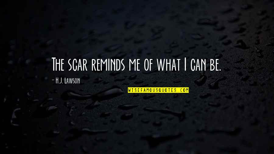 Kirkesanger Quotes By H.J. Lawson: The scar reminds me of what I can Kirkesanger Quotes By H.J. Lawson: The scar reminds me of what I can