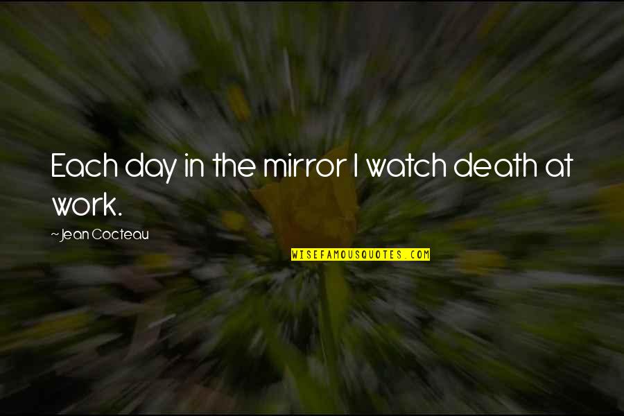 Kirketider Quotes By Jean Cocteau: Each day in the mirror I watch death