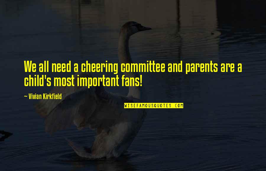 Kirkfield On Quotes By Vivian Kirkfield: We all need a cheering committee and parents