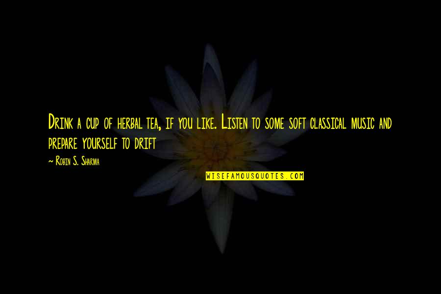 Kirkgordon Quotes By Robin S. Sharma: Drink a cup of herbal tea, if you Kirkgordon Quotes By Robin S. Sharma: Drink a cup of herbal tea, if you