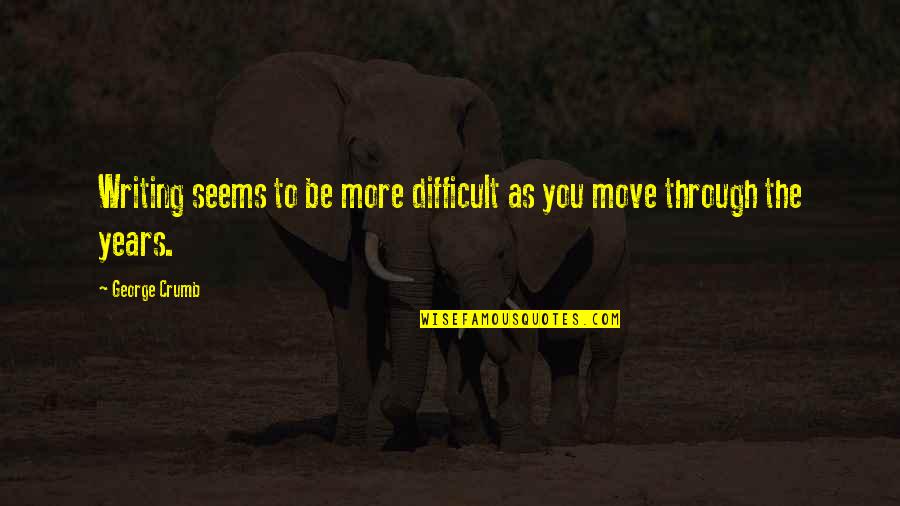 Kirkhart Entertainment Quotes By George Crumb: Writing seems to be more difficult as you