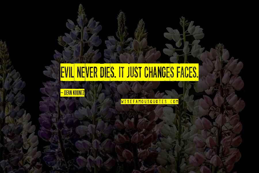 Kirkjubaejarklaustur Gisting Quotes By Dean Koontz: Evil never dies. It just changes faces. Kirkjubaejarklaustur Gisting Quotes By Dean Koontz: Evil never dies. It just changes faces.