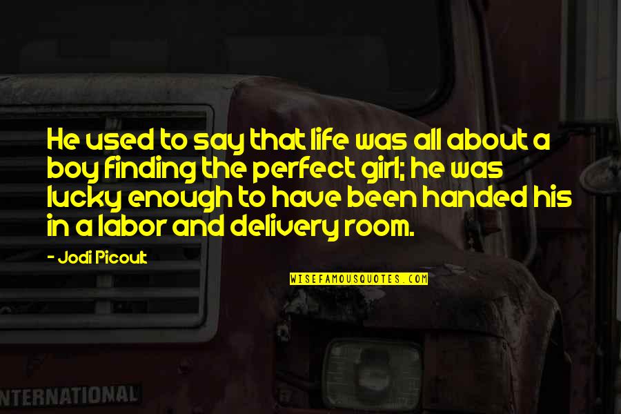 Kirkjubaejarklaustur Gisting Quotes By Jodi Picoult: He used to say that life was all Kirkjubaejarklaustur Gisting Quotes By Jodi Picoult: He used to say that life was all