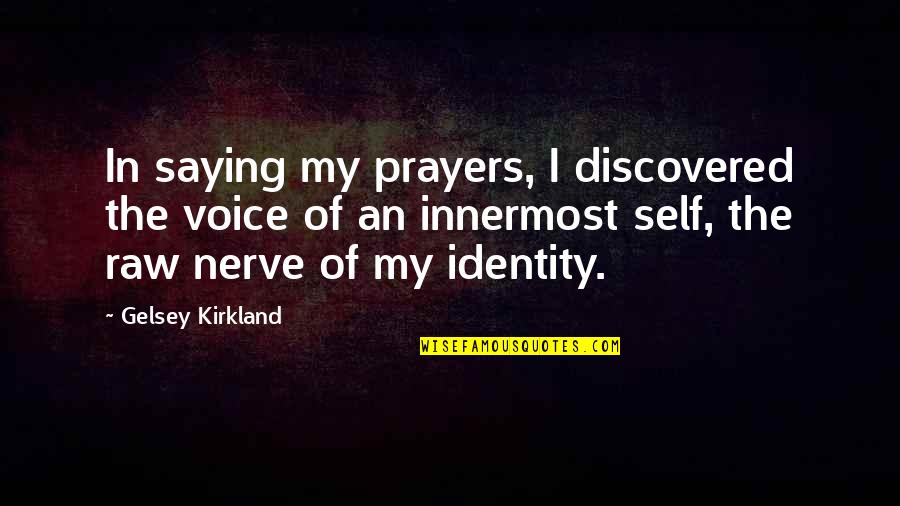 Kirkland Quotes By Gelsey Kirkland: In saying my prayers, I discovered the voice