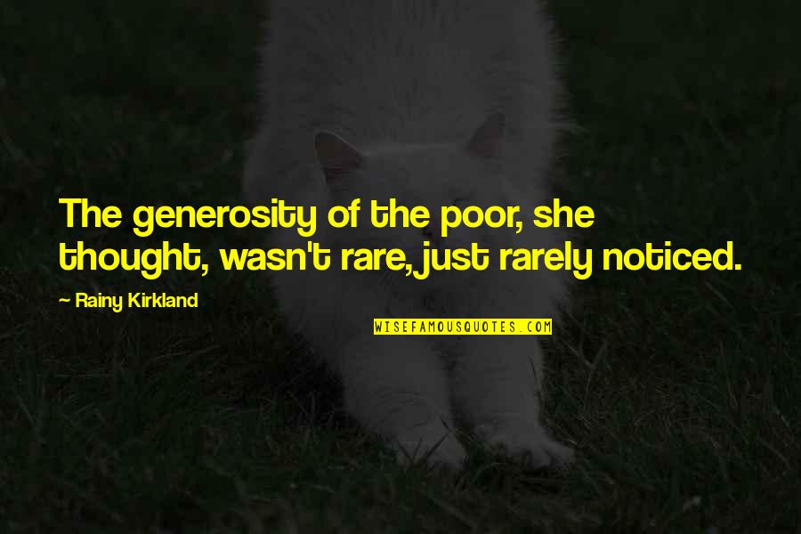 Kirkland Quotes By Rainy Kirkland: The generosity of the poor, she thought, wasn't