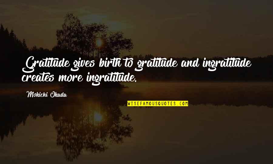 Kirko Bang Quotes By Mokichi Okada: Gratitude gives birth to gratitude and ingratitude creates