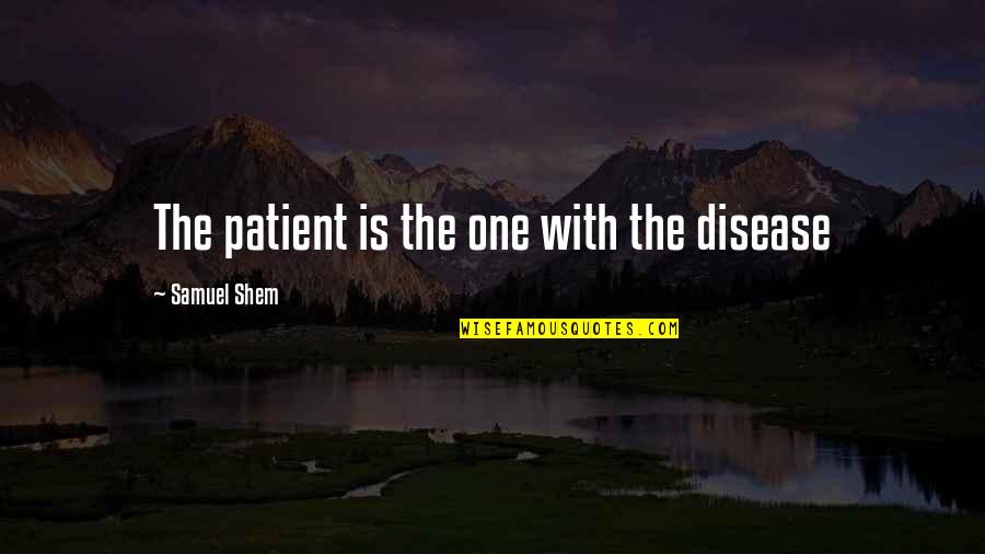 Kirko Banks Quotes By Samuel Shem: The patient is the one with the disease
