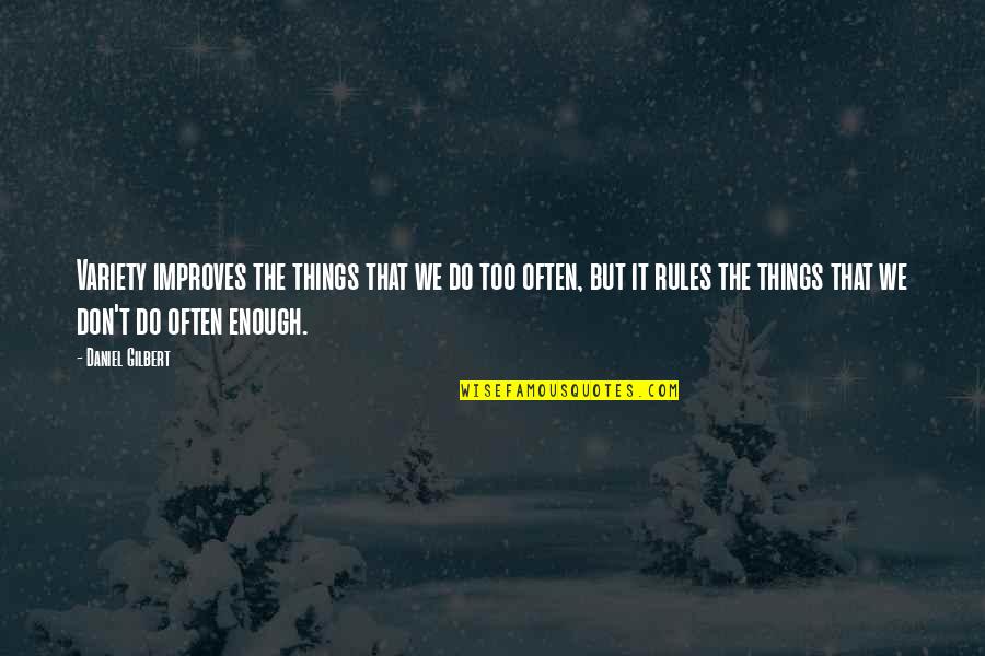 Kirkorian Enterprises Quotes By Daniel Gilbert: Variety improves the things that we do too