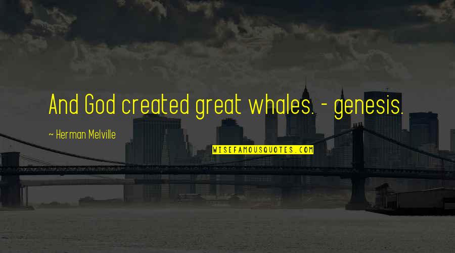 Kirkorian Enterprises Quotes By Herman Melville: And God created great whales. - genesis. Kirkorian Enterprises Quotes By Herman Melville: And God created great whales. - genesis.