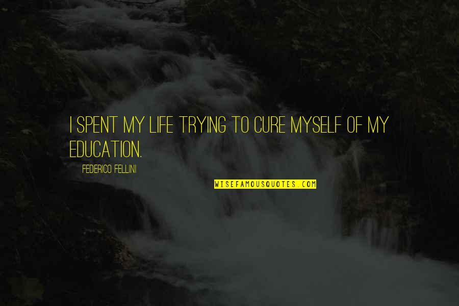 Kirkup 1994 Quotes By Federico Fellini: I spent my life trying to cure myself