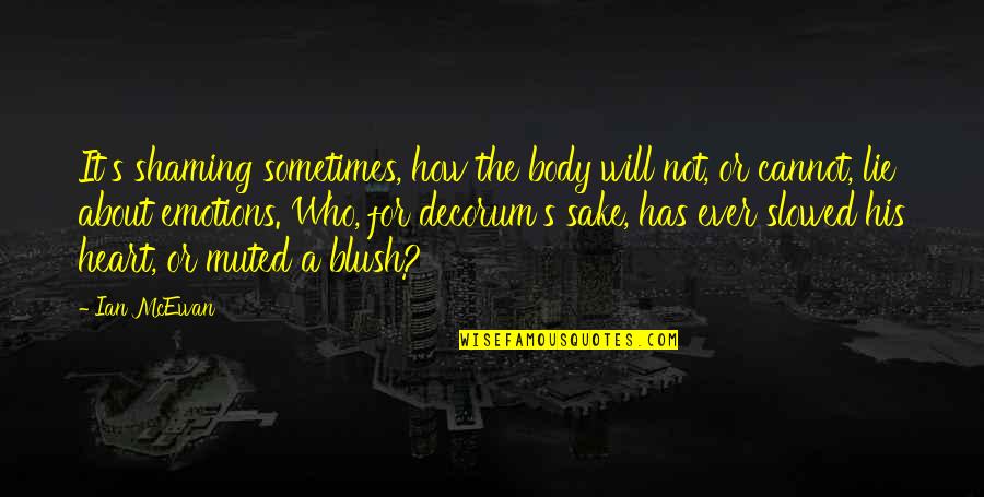 Kirkup 1994 Quotes By Ian McEwan: It's shaming sometimes, how the body will not,