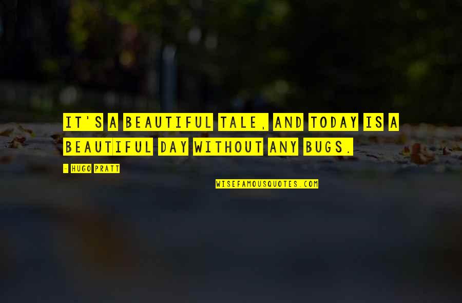 Kirkwoods Bar Quotes By Hugo Pratt: It's a beautiful tale, and today is a