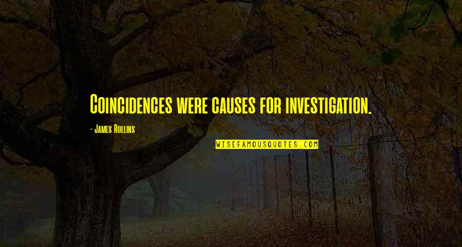 Kirkwoods Bar Quotes By James Rollins: Coincidences were causes for investigation. Kirkwoods Bar Quotes By James Rollins: Coincidences were causes for investigation.
