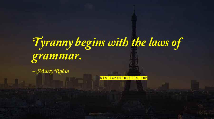 Kirkwoods Bar Quotes By Marty Rubin: Tyranny begins with the laws of grammar. Kirkwoods Bar Quotes By Marty Rubin: Tyranny begins with the laws of grammar.