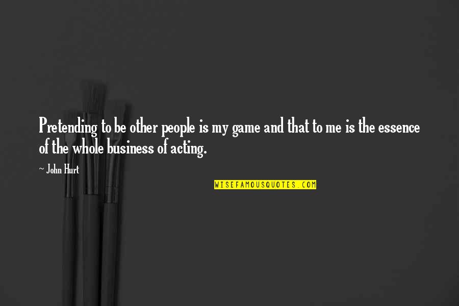 Kirmani Md Quotes By John Hurt: Pretending to be other people is my game Kirmani Md Quotes By John Hurt: Pretending to be other people is my game