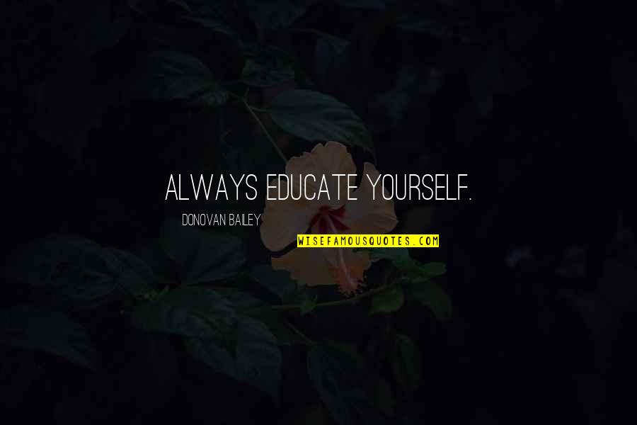 Kirmann Grass Quotes By Donovan Bailey: Always educate yourself. Kirmann Grass Quotes By Donovan Bailey: Always educate yourself.