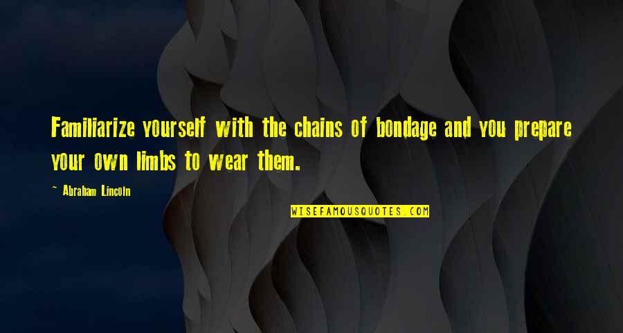 Kirmes 2020 Quotes By Abraham Lincoln: Familiarize yourself with the chains of bondage and Kirmes 2020 Quotes By Abraham Lincoln: Familiarize yourself with the chains of bondage and