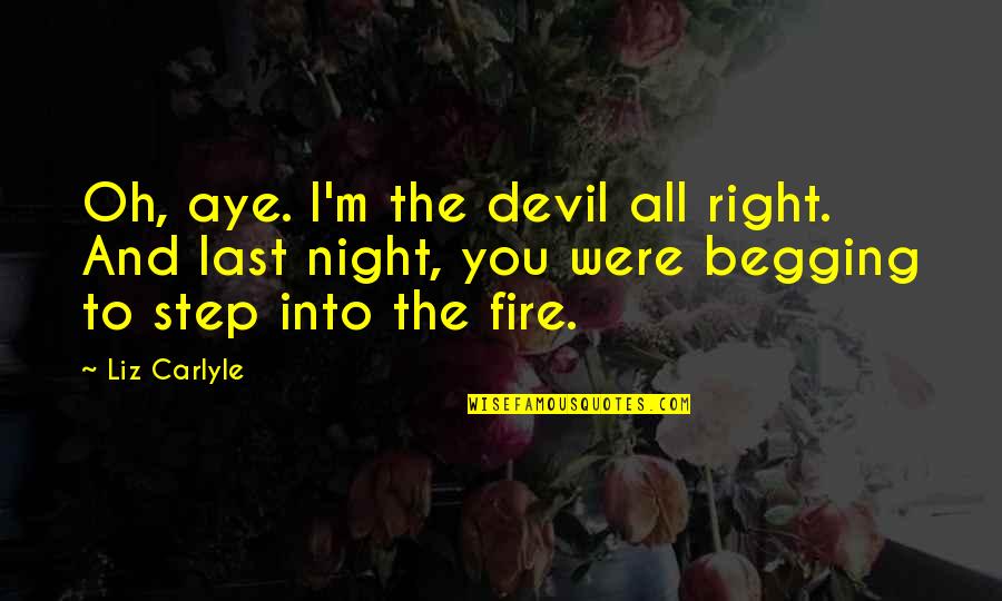 Kirmes Fabian Quotes By Liz Carlyle: Oh, aye. I'm the devil all right. And Kirmes Fabian Quotes By Liz Carlyle: Oh, aye. I'm the devil all right. And